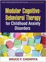 Modular Cognitive-Behavioral Therapy for Childhood Anxiety Disorders