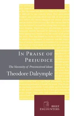 In Praise of Prejudice: How Literary Critics and Social Theorists Are Murdering Our Past