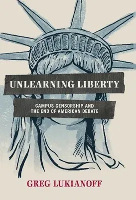 Unlearning Liberty: Campus Censorship and the End of American Debate