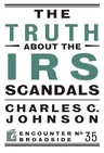 The Truth about the IRS Scandals