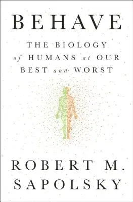 Behave: The Biology of Humans at Our Best and Worst