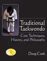 Traditional Taekwondo: Core Techniques, History, and Philosphy