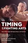 Timing in the Fighting Arts: How to Win a Fight with Speed, Power, and Technique