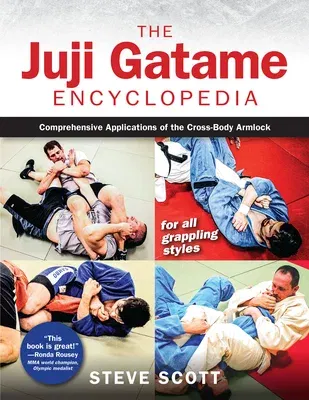 The Juji Gatame Encyclopedia: Comprehensive Applications of the Cross-Body Armlock for All Grappling Styles