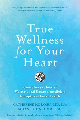 True Wellness for Your Heart: Combine The Best Of Western And Eastern Medicine For Optimal Heart Health