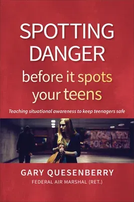 Spotting Danger Before It Spots Your Teens: Teaching Situational Awareness to Keep Teenagers Safe