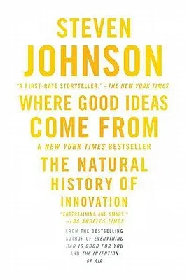 Where Good Ideas Come from: The Natural History of Innovation