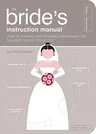 The Bride's Instruction Manual: How to Survive and Possibly Even Enjoy the Biggest Day of Your Life