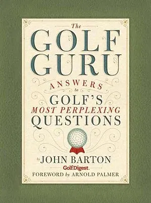 The Golf Guru: Answers to Golf's Most Perplexing Questions