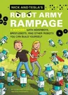 Nick and Tesla's Robot Army Rampage: A Mystery with Hoverbots, Bristle Bots, and Other Robots You Can Build Yourself