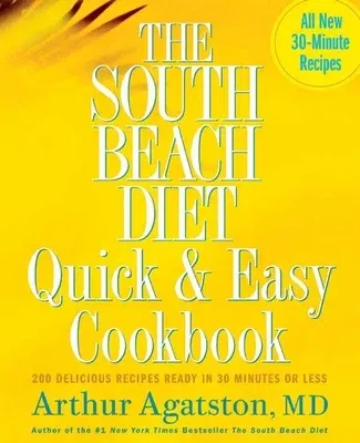 The South Beach Diet Quick and Easy Cookbook: 200 Delicious Recipes Ready in 30 Minutes or Less