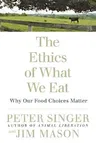 The Ethics of What We Eat: Why Our Food Choices Matter