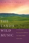 The Land's Wild Music: Encounters with Barry Lopez, Peter Matthiessen, Terry Tempest Williams, and James Galvin