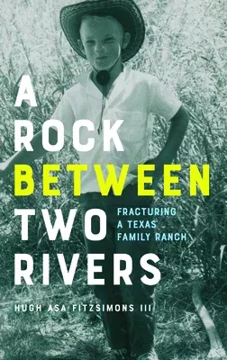 A Rock Between Two Rivers: The Fracturing of a Texas Family Ranch