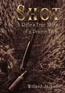 Shot: A Rifle's True Tales of a Prairie Farm