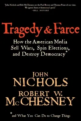 Tragedy and Farce: How the American Media Sell Wars, Spin Elections, and Destroy Democracy