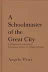 A Schoolmaster of the Great City: A Progressive Education Pioneer's Vision for Urban Schools