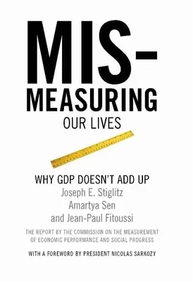 Mismeasuring Our Lives: Why GDP Doesn't Add Up