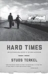 Hard Times: An Illustrated Oral History of the Great Depression