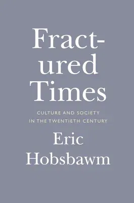 Fractured Times: Culture and Society in the Twentieth Century