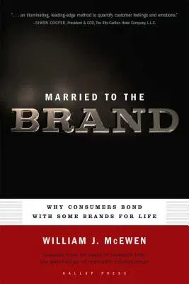 Married to the Brand: Why Consumers Bond with Some Brands for Life