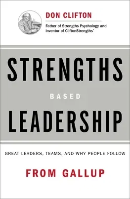 Strengths Based Leadership: Great Leaders, Teams, and Why People Follow