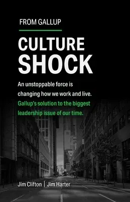 Culture Shock: An Unstoppable Force Has Changed How We Work and Live. Gallup's Solution to the Biggest Leadership Issue of Our Time.