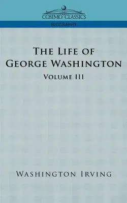 The Life of George Washington - Volume III