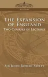 The Expansion of England: Two Courses of Lectures