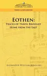 Eothen: Traces of Travel Brought Home from the East