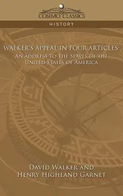 Walker's Appeal in Four Articles: An Address to the Slaves of the United States of America