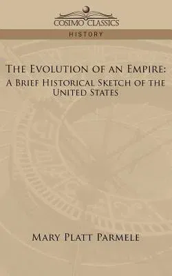 The Evolution of an Empire: A Brief Historical Sketch of the United States