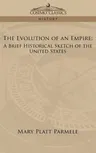 The Evolution of an Empire: A Brief Historical Sketch of the United States