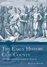 The Early History of Clay County:: A Wilderness That Could Be Tamed