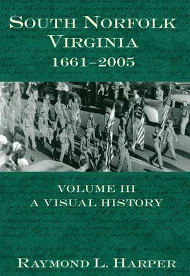 South Norfolk, Virginia, 1661-2005:: Volume III Visual History