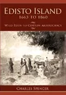 Edisto Island 1663 to 1860: Wild Eden to Cotton Aristocracy