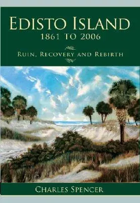 Edisto Island, 1861 to 2006: Ruin, Recovery and Rebirth