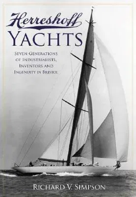 Herreshoff Yachts: Seven Generations of Industrialists, Inventors and Ingenuity in Bristol