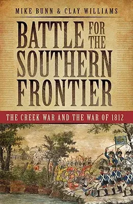 Battle for the Southern Frontier: The Creek War and the War of 1812