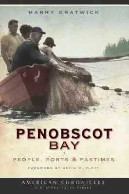 Penobscot Bay: People, Ports & Pastimes