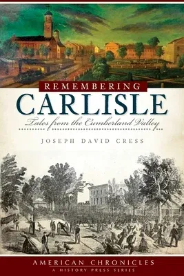 Remembering Carlisle: Tales from the Cumberland Valley