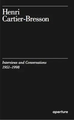 Henri Cartier-Bresson: Interviews and Conversations (1951-1998)