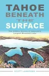 Tahoe Beneath the Surface: The Hidden Stories of America's Largest Mountain Lake