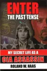 Enter the Past Tense: My Secret Life as a CIA Assassin