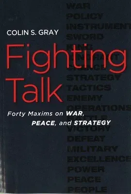 Fighting Talk: Forty Maxims on War, Peace, and Strategy