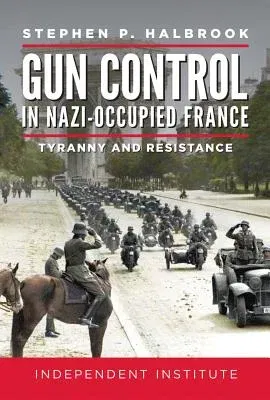 Gun Control in Nazi-Occupied France: Tyranny and Resistance