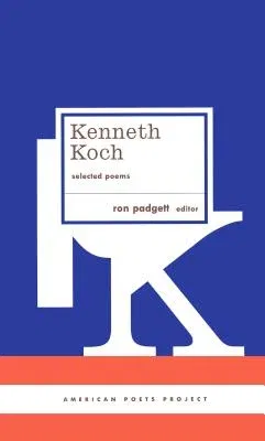 Kenneth Koch: Selected Poems: (american Poets Project #24)