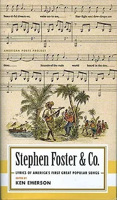 Stephen Foster & Co.: Lyrics of the First Great American Songwriters: (american Poets Project #30)