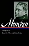 H. L. Mencken: Prejudices Vol. 2 (Loa #207): Fourth, Fifth, and Sixth Series