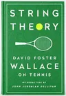 String Theory: David Foster Wallace on Tennis: A Library of America Special Publication